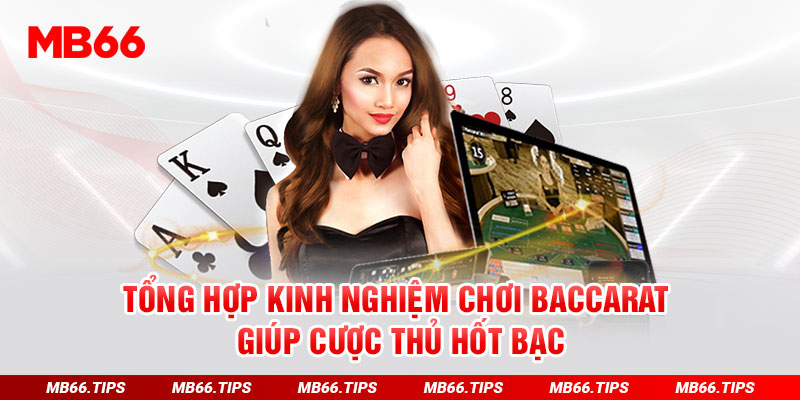 Top Kinh Nghiệm Chơi Baccarat MB66 Giúp Cược Thủ Hốt Bạc