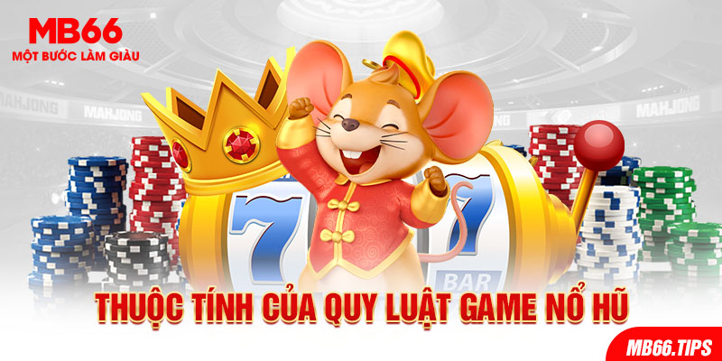 Thuộc tính của quy luật game Nổ Hũ