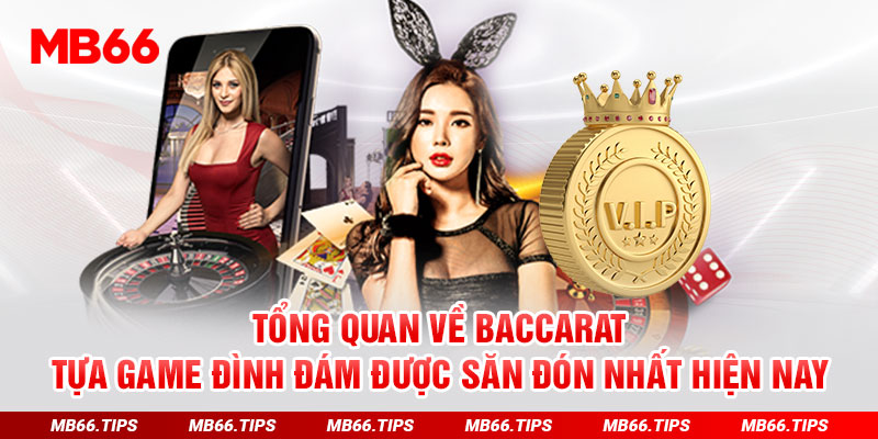 Tổng quan về Baccarat-Tựa game đình đám được săn đón nhất hiện nay