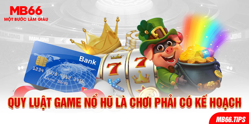 Quy luật game Nổ Hũ là chơi phải có kế hoạch