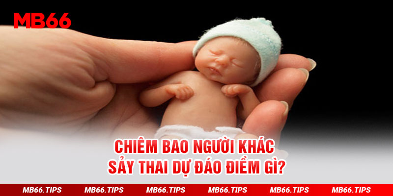 Chiêm bao người khác sảy thai dự đáo điềm gì?