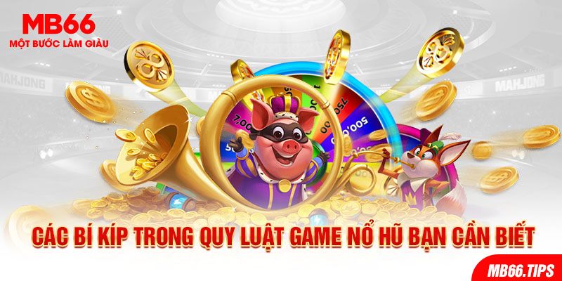 Các bí kíp trong quy luật game Nổ hũ bạn cần biết