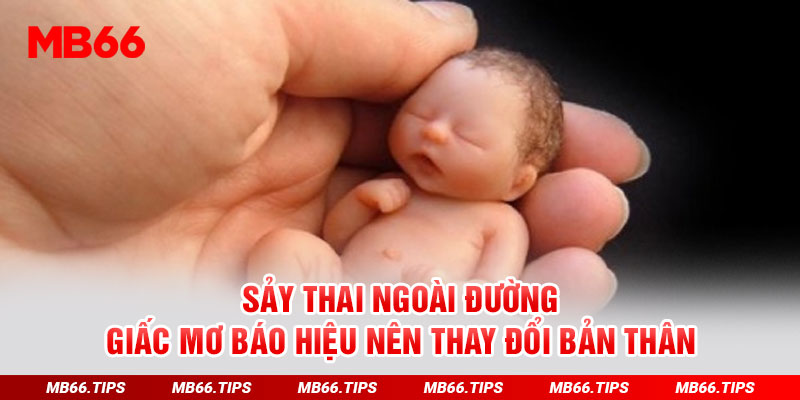 Sảy thai ngoài đường - Giấc mơ báo hiệu nên thay đổi bản thân