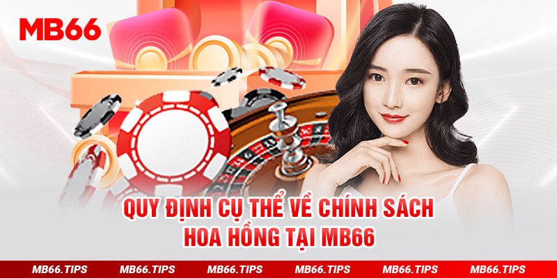 Quy định cụ thể về chính sách hoa hồng tại MB66