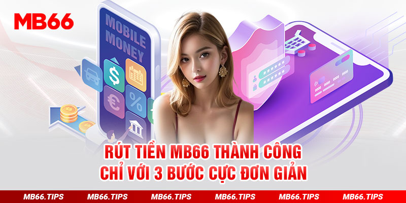 Hướng Dẫn Rút Tiền MB66 Thành Công Với 3 Bước Đơn Giản