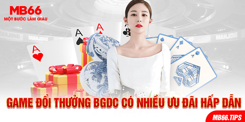 Game đổi thưởng Bgdc có nhiều ưu đãi hấp dẫn