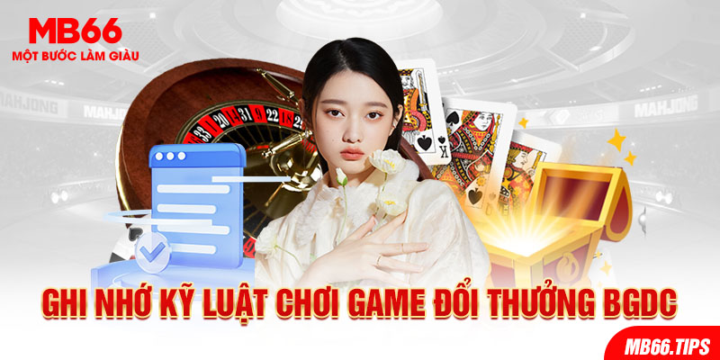 Ghi nhớ kỹ luật chơi game đổi thưởng Bgdc