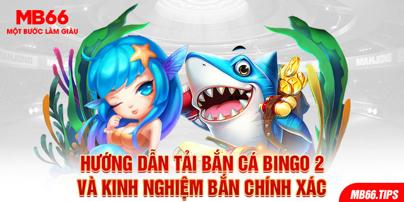 Cách Chơi Bắn Cá Bingo 2 Thắng Lớn Tại Mb66