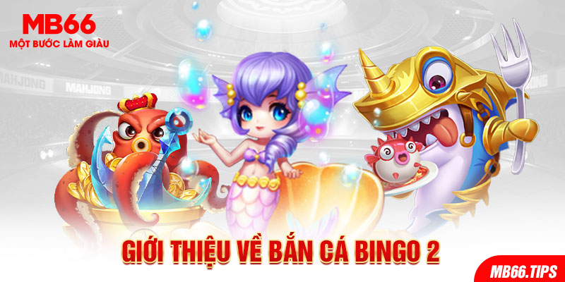 Giới thiệu về Bắn cá Bingo 2