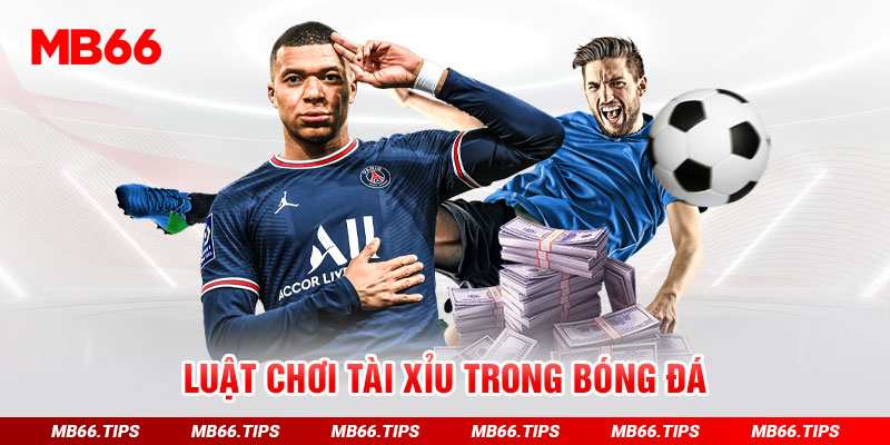 Luật chơi tài xỉu trong bóng đá