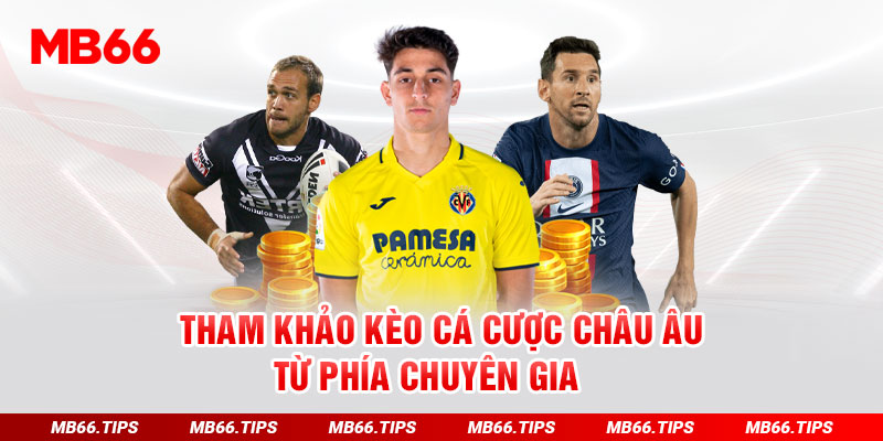 Tham khảo kèo cá cược châu âu từ phía chuyên gia