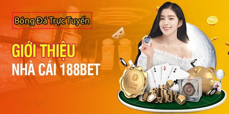 Tìm hiểu sơ lược về nhà cái 188Bet cực hot hit