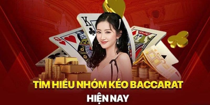 Những nhóm kéo Baccarat phổ biến hiện nay