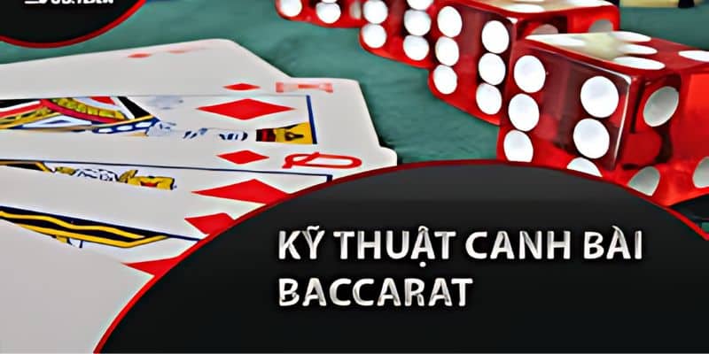 Review kỹ thuật canh bài Baccarat